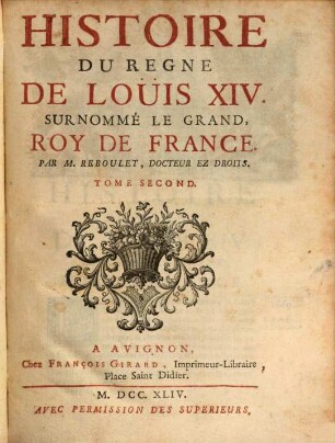 Histoire du regne de Louis XIV. surnommé le grand, roy de France. 2. - 579 S.