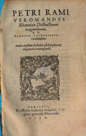 Rhetoricae distinctiones in Quintilianum : Oratio eiusdem de studiis philosophiae et eloquentiae coniungendis