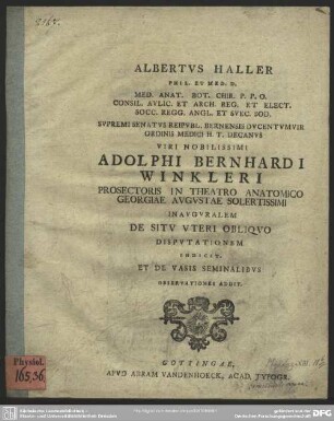 Albertus Haller Phil. Et Med. D. ... Viri Nobilissimi Adolphi Bernhardi Winkleri Prosectoris In Theatro Anatomico ... Inauguralem De Situ Uteri Obliquo Disputationem Indicit. Et De Vasis Seminalibus Observationes Addit