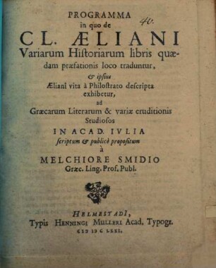 Programma in quo de Cl. Aeliani Variarum historiarum libris quaedam praefationis loco traduntur, et ipsius Aeliani vita, a Philostrato descripta, exhibetur
