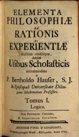 Elementa Philosophiae Ad Rationis Et Experientiae ductum conscripta, Atque Usibus Scholasticis accomodata. 1, Logica