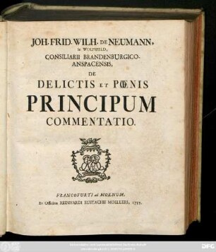 Joh. Frid. Wilh. De Neumann, in Wolfsfeld, Consiliarii Brandenburgico-Anspacensis, De Delictis Et Pœnis Principum Commentatio
