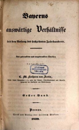 Bayerns auswärtige Verhältnisse : seit dem Anfang des sechzehnten Jahrhunderts ; aus gedruckten und ungedruckten Quellen. 1