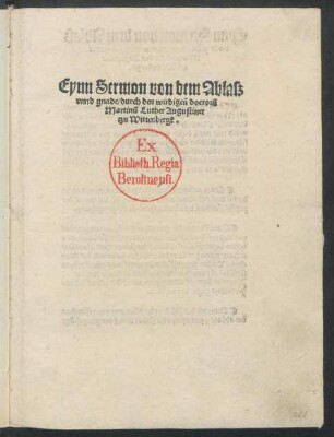 Eynn Sermon von dem Ablasz || vnnd gnade/ durch den wirdigeñ doctorũ || Martinũ Luther Augustiner || tzu Wittenbergk.||