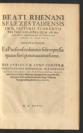 Beati Rhenani Selezestadiensis In Q. Septimii Florentis Tertulliani Opera, Quae Ad Manus Ipsius Pervenerant, Et Cura Ipsius Fuerant In Lucem Edita, Annotationes