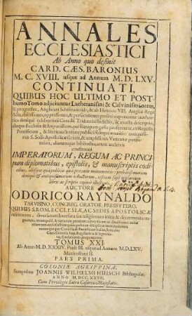Annales Ecclesiastici Ab Anno quo desinit Card. Caes. Baronius MCXCVIII usque ad Annum MDLXV Continuati : Quibus Hoc Ultimo Et Posthumo Tomo adjiciuntur Lutheranismi & Calvinismi ortus, & progressus ..., 21,1. Ab Anno MDXXXIV. Pauli III. usque ad Annum MDLXV. Maximiliani II.