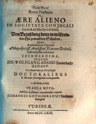 Brevis Tractatio De Aere Alieno In Societate Coniugali Contracto, Solvendo : = Von Bezahlung derer in währender Ehe gemachten Schulden