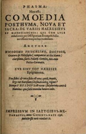 Phasma: Hoc est; Comoedia Posthuma, Nova Et Sacra: De Variis Haeresibus Et Haeresiarchis; Qui Cum Luce renascentis per Dei gratiam Evangelii hisce novissimis temporibus extiterunt