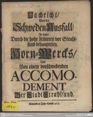 Nachricht, Von der Schweden Ausfall, In dem, Durch die hohe Alliirten vor Strahlsund behaupteten, Horn-Wercks, Und Von einem vorschwebenden Accomodement Der Stadt Strahlsund