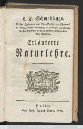 L. C. Schmahlings, Kirchen-Inspectors und Ober-Predigers zu Osterwieck ... Erläuterte Naturlehre