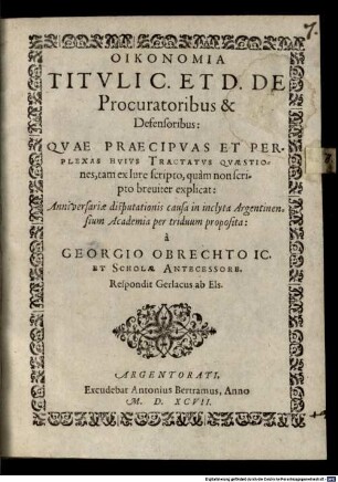 Oikonomia tituli C. et D. de procuratoribus & defensoribus, quae praecipuas et perplexas huius tractatus quaestiones ... explicat