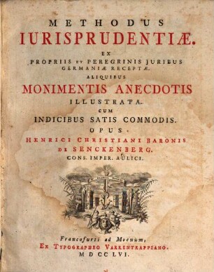 Methodus Iurisprudentiæ : Ex Propriis Et Peregrinis Juribus Germaniæ Receptæ. Aliquibus Monimentis Anecdotis Illustrata. Cum Indicibus Sati Commodis