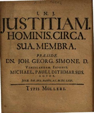 Justitiam Hominis Circa Sua Membra Praeside Dn. Joh. georg. Simone D. Ventilandam Exponit Michael Pauli Dithmarsus Autor ...