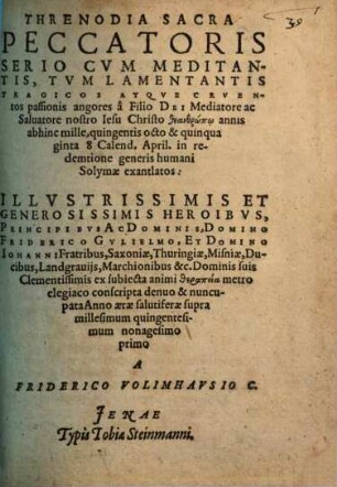 Threnodia Sacra Peccatoris Serio Cum Meditantis, Tum Lamentantis Tragicos Atque Cruentos passionis angores â Filio Dei Mediatore ac Salvatore nostro Jesu Christo theanthrōpō ... exantlatos