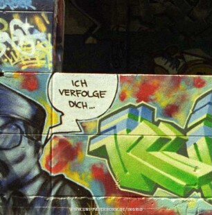 ICH VERFOLGE DICH...
