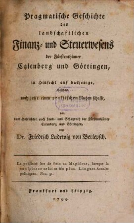 Pragmatische Geschichte des landschaftlichen Finanz- und Steuerwesens der Fürstenthümer Calenberg und Göttingen : in Hinsicht auf dasjenige, welches noch jetzt einen praktischen Nutzen schafft