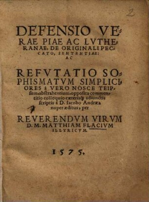 Defensio verae piae ac Lutheranae, de originali peccato, sententiae, ac refutatio sophismatum simpliciores a vero nosce teipsum, abstrahentium, opposita commentitio colloquio caeterisque adiunctis scriptis a D. Iacobo Andraea nuper aeditus