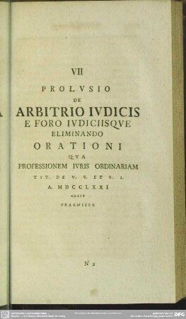 VII Prolusio De Arbitrio Iudicis E Foro Iudiciisque Eliminando Orationi Qua Professionem Iuris Ordinariam ... MDCCLXXI Adiit Praemissa
