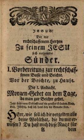 Der mit rechtschaffenem Hertzen Zu seinem Jesu sich nahende Sünder : In auserlesenen Buß- Beicht- und Communion-Andachten, Deren sich dessen Bußfertige und nach Jesu Liebesmahl sich sehnende Seele ... bedienen kan; Benebst denen In gebundener Schreib-Art abgefaßten ... alltäglichen Morgen- und Abend-Andachten Benjamin Schmolckens