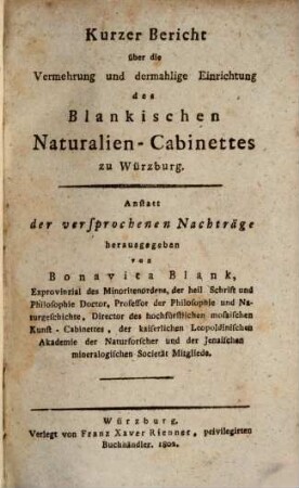 Kurzer Bericht über die Vermehrung und dermahlige Einrichtung des Blankischen Naturalien-Cabinettes zu Würzburg : anstatt der versprochenen Nachträge