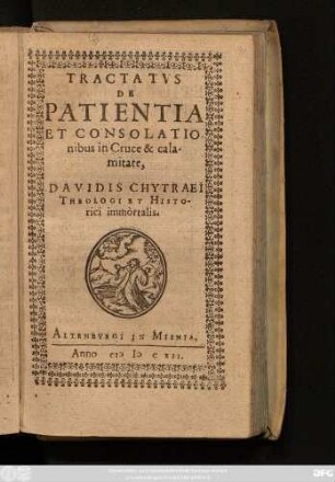Tractatus De Patientia Et Consolationibus in Cruce & calamitate, Davidis Chytraei Theologi Et Historici immortalis