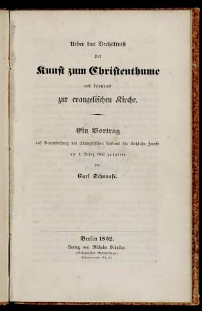 Ueber das Verhältniß der Kunst zum Christenthume und besonders zur evangelischen Kirche : Ein Vortrag auf Veranstaltung des Evangelischen Vereins für kirchliche Zwecke am 1. März 1852 gehalten
