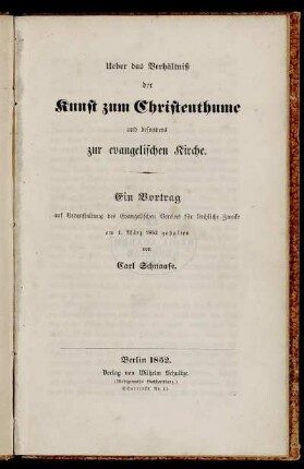 Ueber das Verhältniß der Kunst zum Christenthume und besonders zur evangelischen Kirche : Ein Vortrag auf Veranstaltung des Evangelischen Vereins für kirchliche Zwecke am 1. März 1852 gehalten