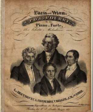Paris und Wien : Pot-Pourri für das Piano-Forte über beliebte Melodien von L. v. Beethoven, L. Cherubini, V. Bellini u. C. M. v. Weber