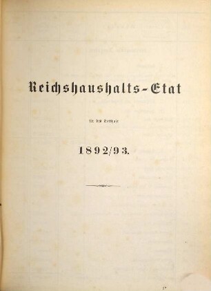 Reichshaushalts-Etat für das Etatsjahr ... nebst Anlagen. 1892/93