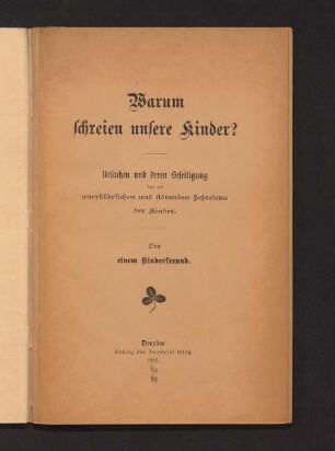 Warum schreien unsere Kinder? : Ursachen und deren Beseitigung des oft unerklärlichen uns störenden Schreiens der Kinder