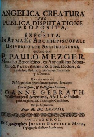 Angelica creatura : pro publica disputatione proposita, et exposita, in alma et archiepiscopali universitate Salisburgensi, ... Die 30. Septembris