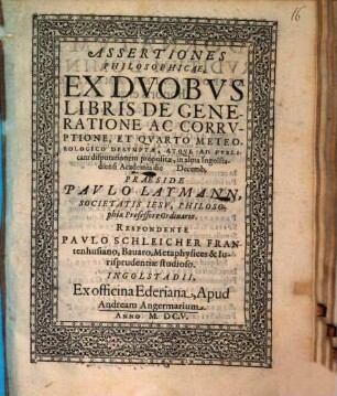 Assertiones philos. ex duobus libris de generatione ac corruptione ... desumptae