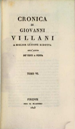 Cronica Di Giovanni Villani : A Miglior Lezione Ridotta Coll'Aiuto De Testi A Penna, 6
