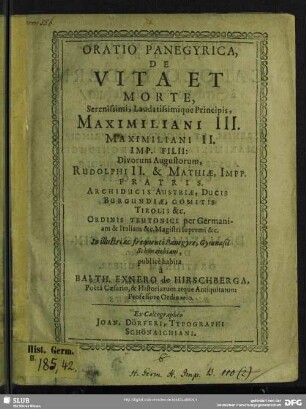 Oratio Panegyrica, De Vita Et Morte ... Maximiliani III. Maximiliani II. Imp. Filii: Divorum Augustorum, Rudolphi II. & Mathiae, Impp. Fratris ...