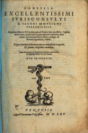 Consilia Excellentissimi Ivrisconsvlti D. Iacobi Aemyliani Ferrariensis : In quibus adsunt ea ferè omnia, quae ad Praxim sunt necessaria