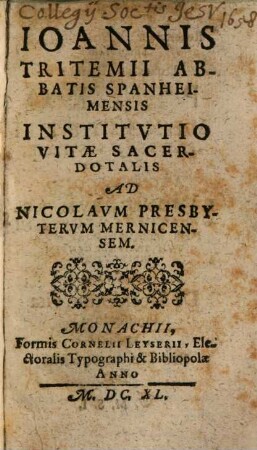Ioannis Tritemii Abbatis Spanheimensis Institvtio Vitae Sacerdotalis : Ad Nicolavm Presbytervm Mernicensem