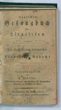 Deutsches Gesangbuch für Israeliten : zur Beförderung öffentlicher und häuslicher Andacht / hrsg. von J. Johlson