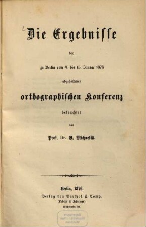Die Ergebnisse der zu Berlin vom 4. - 15.01.1876 abgehaltenen orthographischen Konferenz