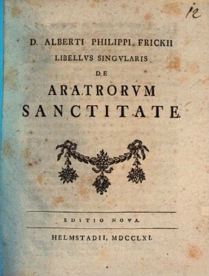 D. Alberti Philippi Frickii libellus singularis de aratrorum sanctitate
