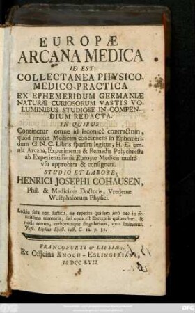 [Vol. 1]: Europae Arcana Medica Id Est: Collectanea Physico-Medico-Practica Ex Ephemeridum Germaniæ Naturæ Curiosorum Vastis Voluminibus Studiose In Compendium Redacta ...