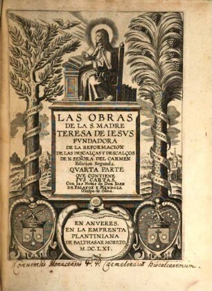 Las Obras De La S. Madre Teresa De Iesvs : Fvndadora De La Reformacion De Las Descalças Y Descalços De N. Señora Del Carmen, 4. Qve Contiene Svs Cartas