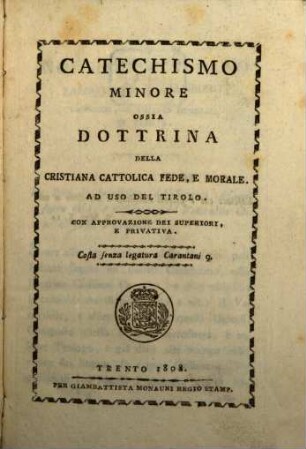 Catechismo minore ossia Dottrina della cristiana cattolica fede e morale ad uso del Tirolo