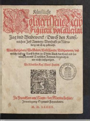 Künstliche Wolgerissene New Figuren, von allerlai Jag vnd Weidtwerck : ... Auch durchauß mit Lateinischen vnd Teutschen Reymen ...