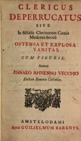 Clericus deperrucatus, sive in fictitiis clericorum comis moderni seculi ostensa et explosa vanitas : cum figuris