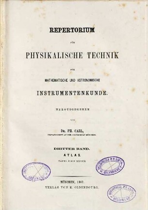 Repertorium für physikalische Technik, für mathematische und astronomische Instrumentenkunde. 3. 1867