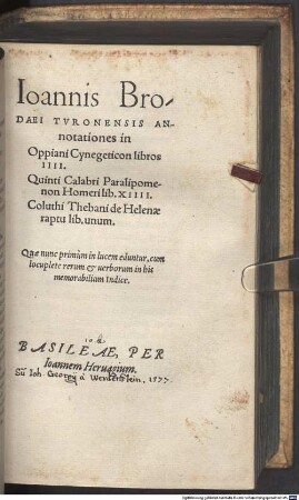 Ioannis Brodaei Turonensis Annotationes in Oppiani Cygnegeticon libros IIII : Quinti Calabri Paralipomenon Homeri lib. XIIII. Coluthi Thebani de Helenae raptu lib. unum