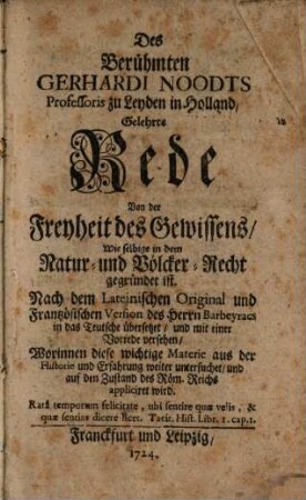 Des Berühmten Gerhardi Noodts Professoris zu Leyden in Holland, Gelehrte Rede Von der Freyheit des Gewissens : Wie selbige in dem Natur- und Völcker-Recht gegründet ist