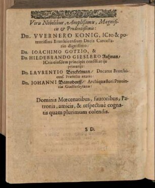 Viris Nobilibus, Amplissimis, [...] Dn. Wernero Konig, [...] Dn. Joachimo Gotzio, & Dn. Hildebrando Gieslero [...]