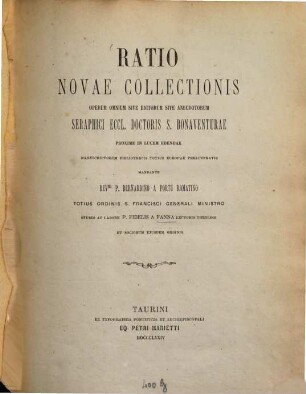 Ratio novae collectionis operum omnium sive editorum sive anecdotorum seraphici eccl. doctoris S. Bonaventurae proxime in lucem edendae manuscriptorum bibliothecis totius Europae