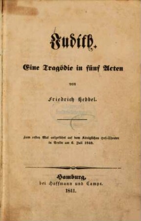 Judith : eine Tragödie in 5 Acten : zum ersten Mal aufgeführt auf dem königlichen Hof-Theater in Berlin am 6. Juli 1840